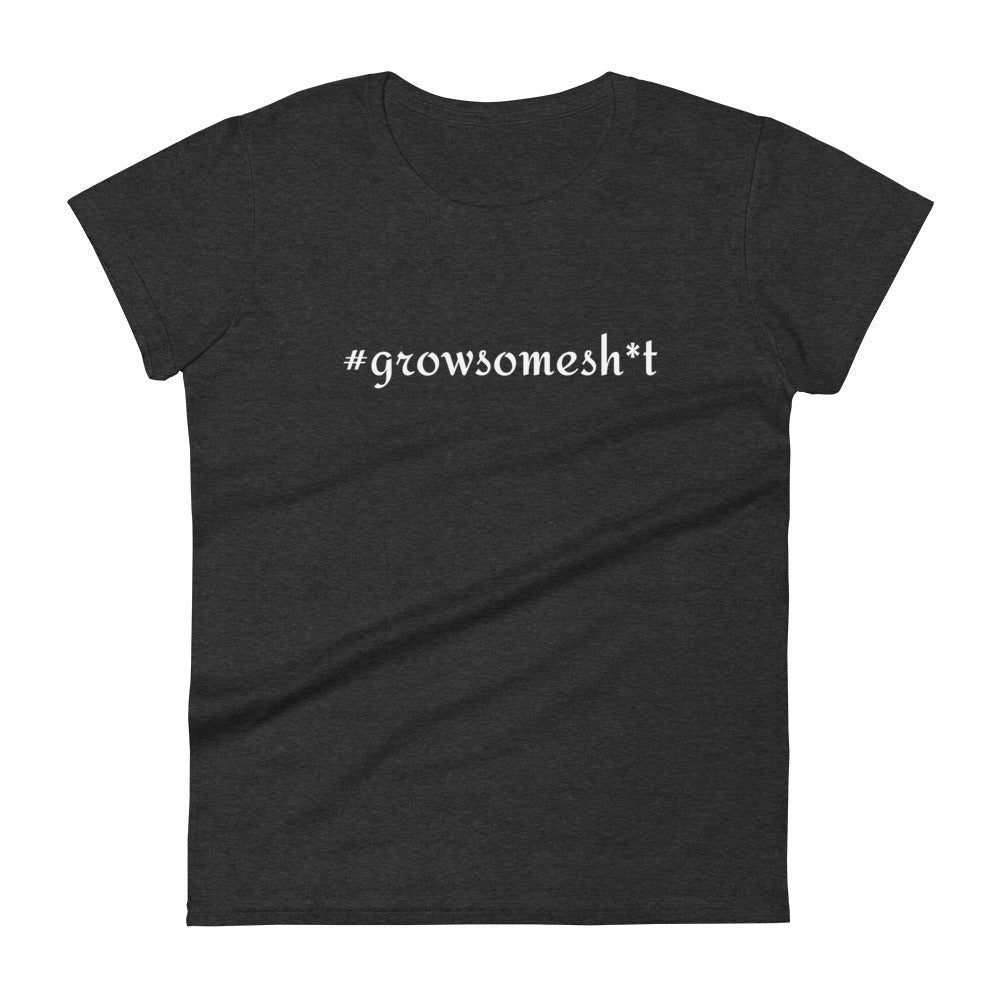 #growsomesh*t Women's short sleeve t-shirt