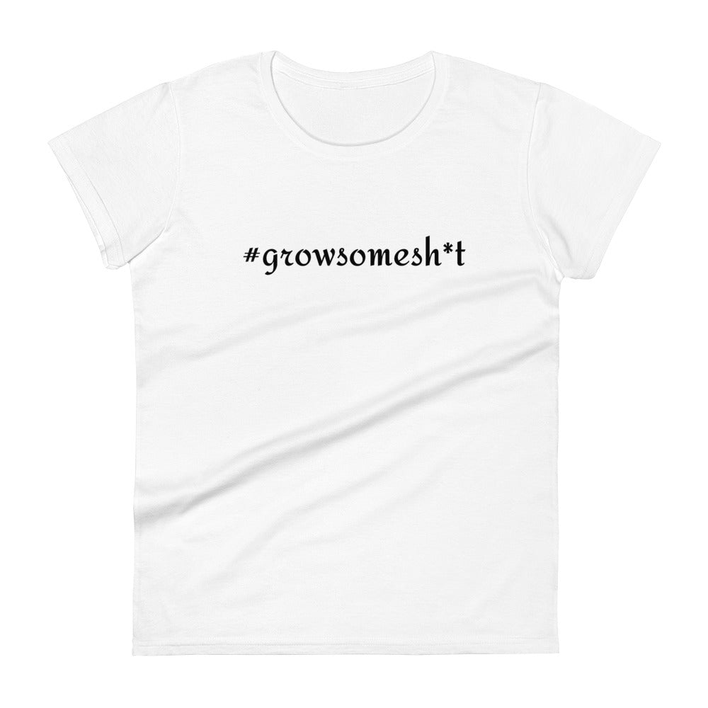 #growsomesh*t Women's short sleeve t-shirt