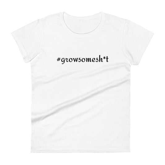 #growsomesh*t Women's short sleeve t-shirt