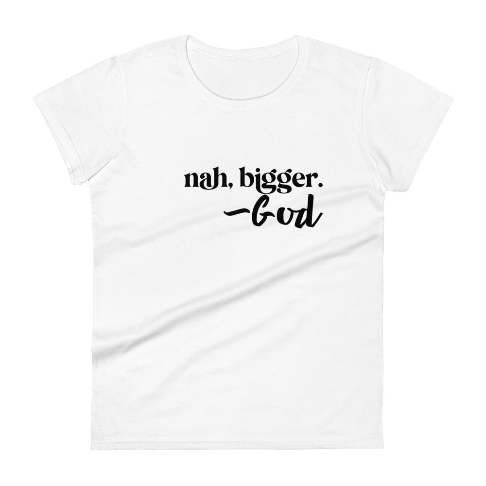 "nah, bigger" Women's short sleeve t-shirt